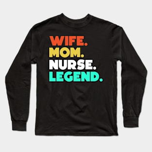 Wife.Mom.Nurse.Legend. Long Sleeve T-Shirt